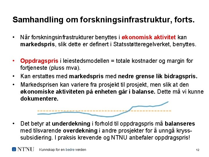 Samhandling om forskningsinfrastruktur, forts. • Når forskningsinfrastrukturer benyttes i økonomisk aktivitet kan markedspris, slik