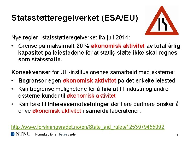 Statsstøtteregelverket (ESA/EU) Nye regler i statsstøtteregelverket fra juli 2014: • Grense på maksimalt 20