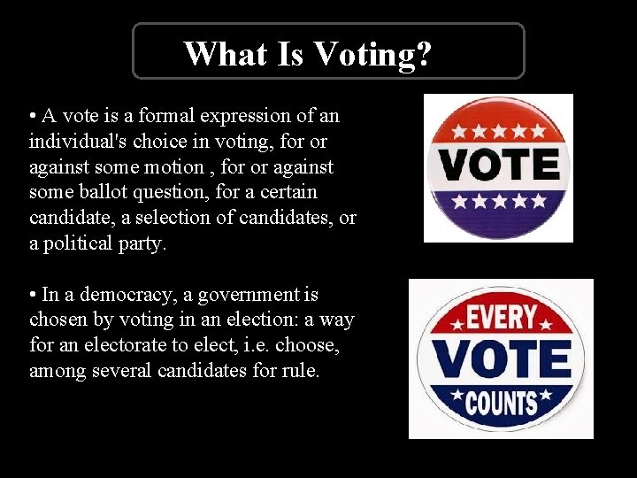 What Is Voting? • A vote is a formal expression of an individual's choice