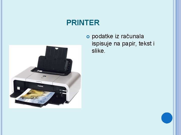 PRINTER podatke iz računala ispisuje na papir, tekst i slike. 