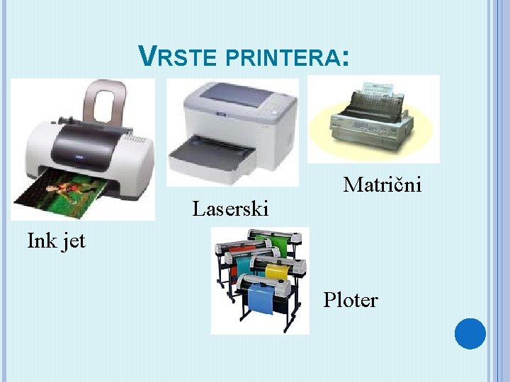 VRSTE PRINTERA: Laserski Matrični Ink jet Ploter 