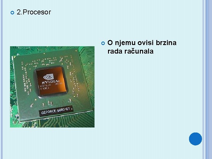  2. Procesor O njemu ovisi brzina rada računala 