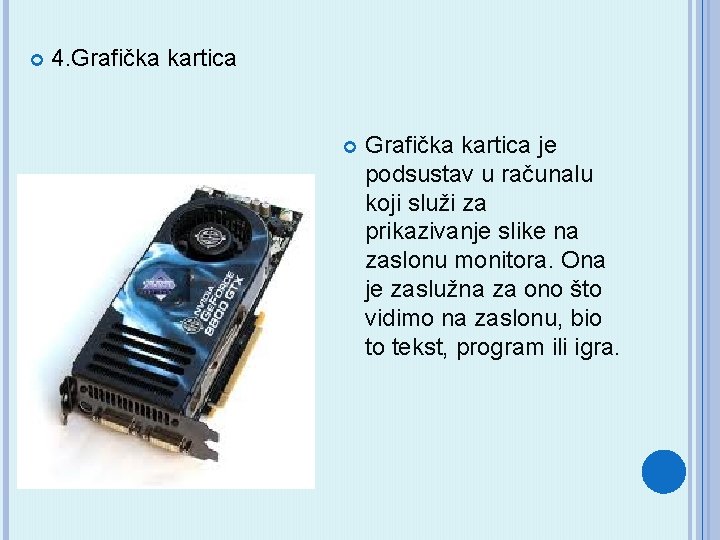  4. Grafička kartica je podsustav u računalu koji služi za prikazivanje slike na