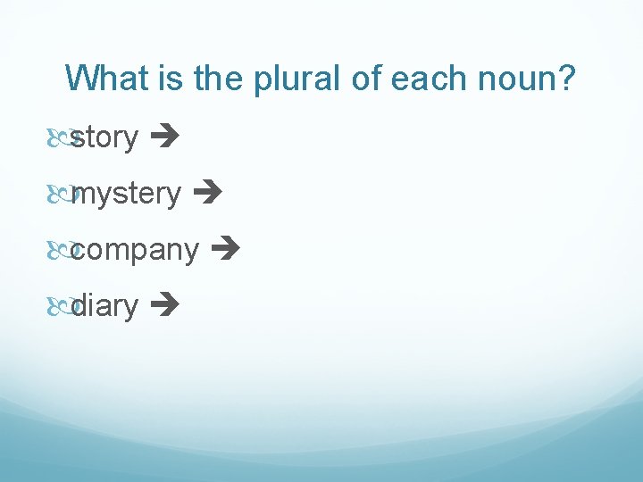 What is the plural of each noun? story mystery company diary 