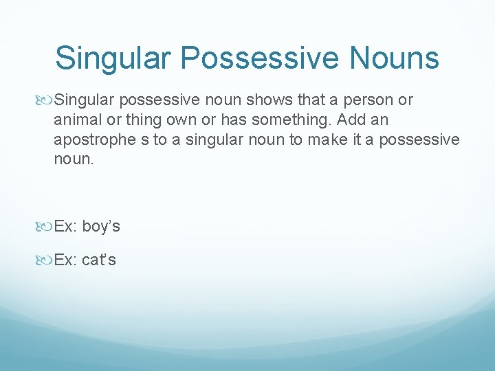 Singular Possessive Nouns Singular possessive noun shows that a person or animal or thing