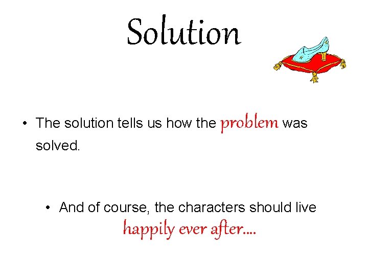 Solution • The solution tells us how the problem was solved. • And of