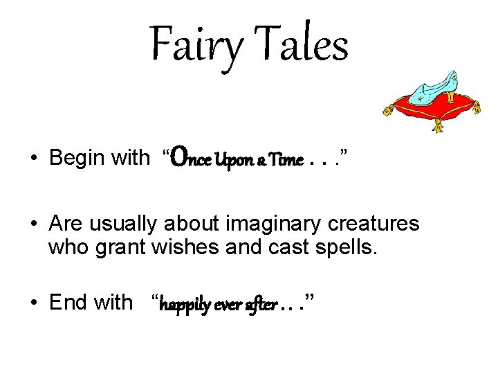 Fairy Tales • Begin with “Once Upon a Time. . . ” • Are