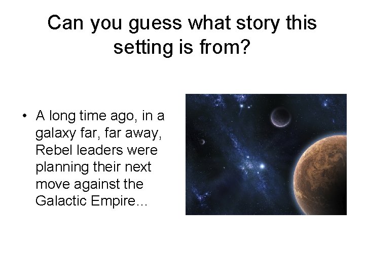 Can you guess what story this setting is from? • A long time ago,