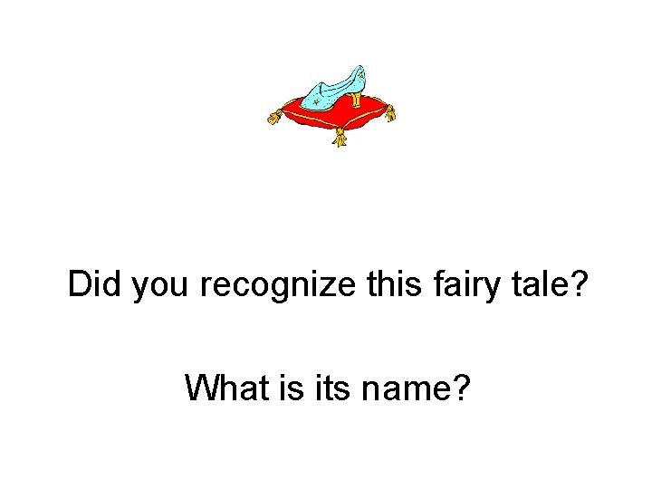 Did you recognize this fairy tale? What is its name? 