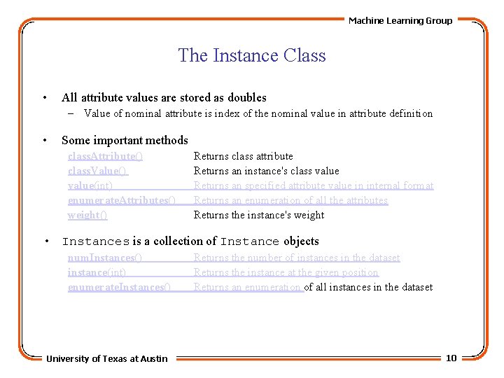 Machine Learning Group The Instance Class • All attribute values are stored as doubles