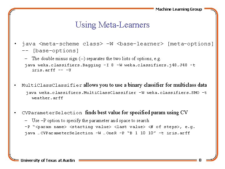 Machine Learning Group Using Meta-Learners • java <meta-scheme class> -W <base-learner> [meta-options] -- [base-options]
