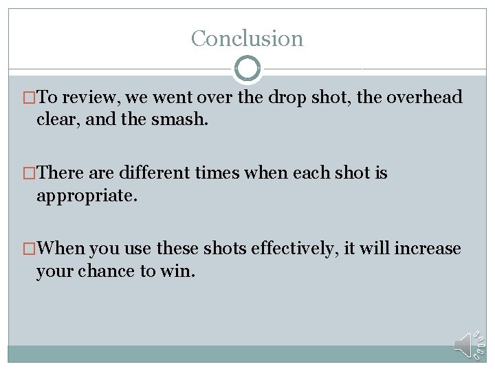 Conclusion �To review, we went over the drop shot, the overhead clear, and the