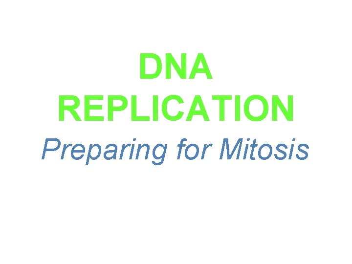 DNA REPLICATION Preparing for Mitosis 