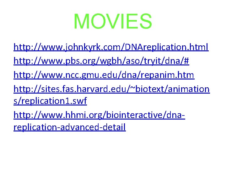 MOVIES http: //www. johnkyrk. com/DNAreplication. html http: //www. pbs. org/wgbh/aso/tryit/dna/# http: //www. ncc. gmu.