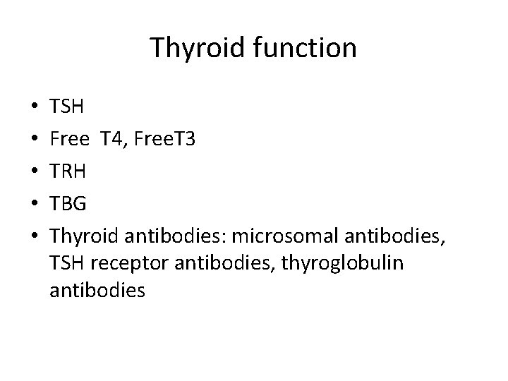 Thyroid function • • • TSH Free T 4, Free. T 3 TRH TBG