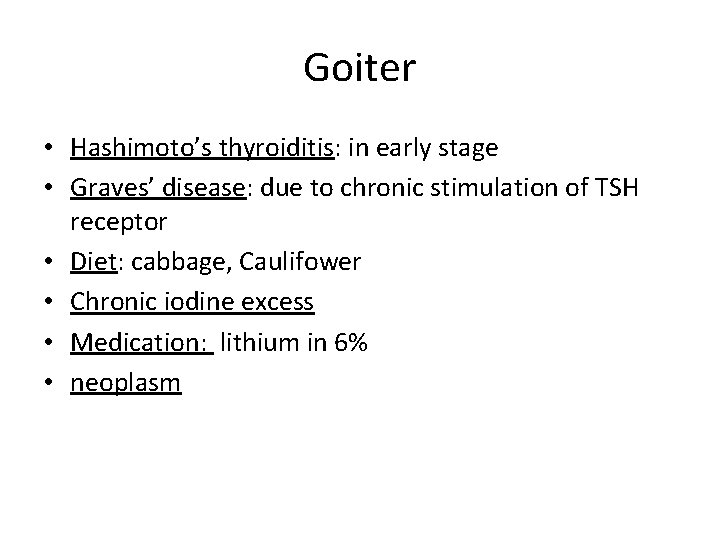 Goiter • Hashimoto’s thyroiditis: in early stage • Graves’ disease: due to chronic stimulation