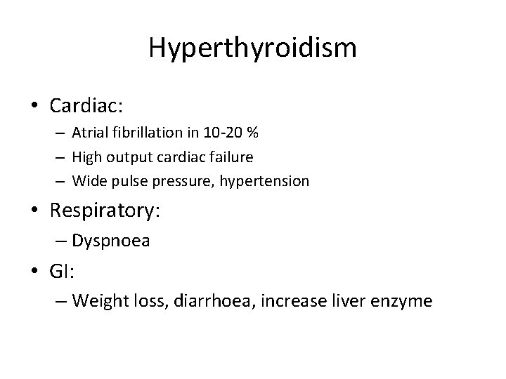 Hyperthyroidism • Cardiac: – Atrial fibrillation in 10 -20 % – High output cardiac