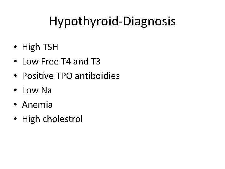 Hypothyroid-Diagnosis • • • High TSH Low Free T 4 and T 3 Positive