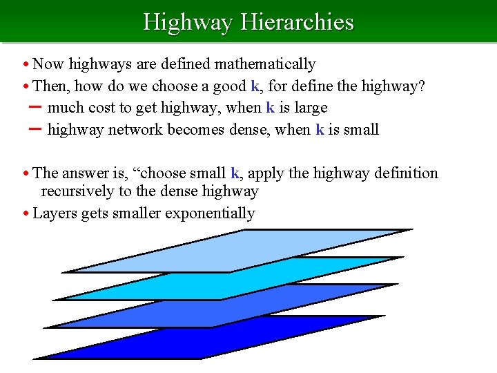 Highway Hierarchies • Now highways are defined mathematically • Then, how do we choose