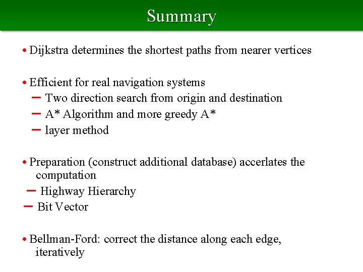 Summary • Dijkstra determines the shortest paths from nearer vertices • Efficient for real