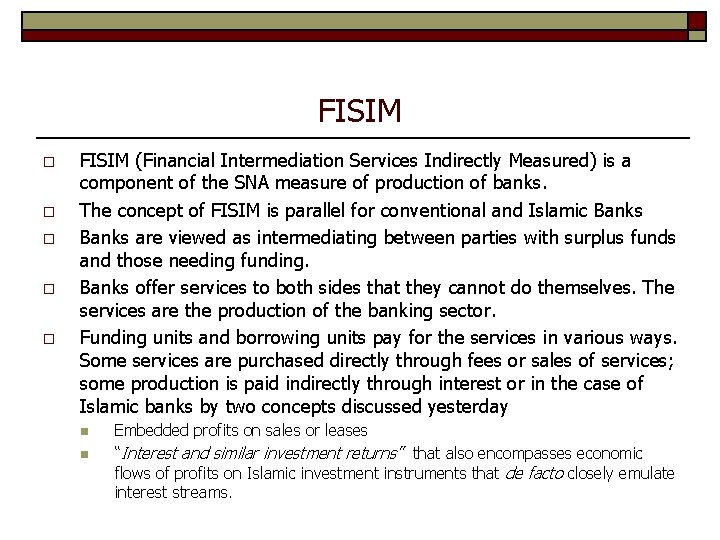 FISIM o o o FISIM (Financial Intermediation Services Indirectly Measured) is a component of