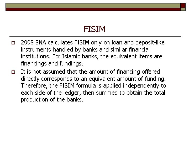 FISIM o o 2008 SNA calculates FISIM only on loan and deposit-like instruments handled