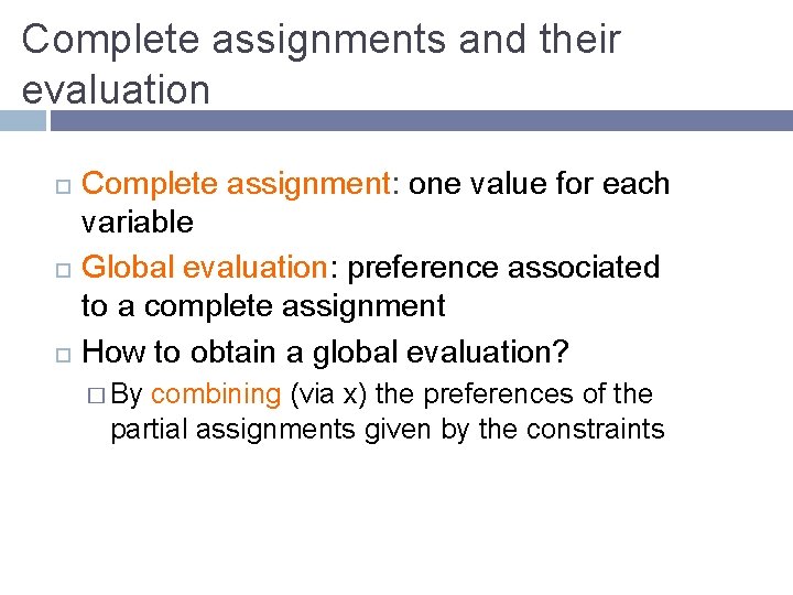 Complete assignments and their evaluation Complete assignment: one value for each variable Global evaluation: