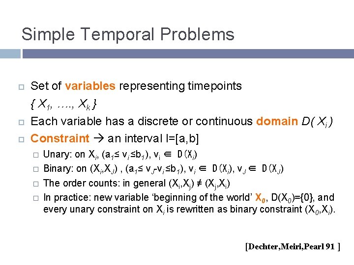 Simple Temporal Problems Set of variables representing timepoints { X 1, …. , Xk