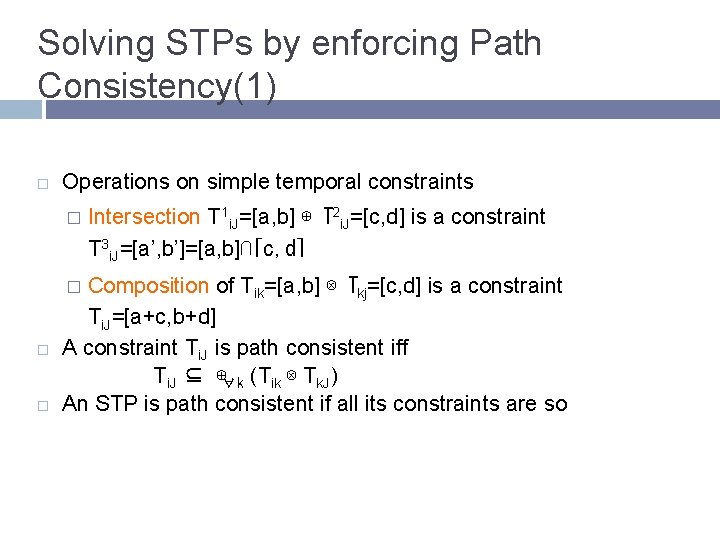 Solving STPs by enforcing Path Consistency(1) Operations on simple temporal constraints � Composition of