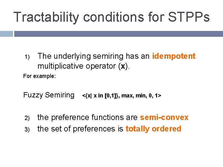 Tractability conditions for STPPs 1) The underlying semiring has an idempotent multiplicative operator (x).