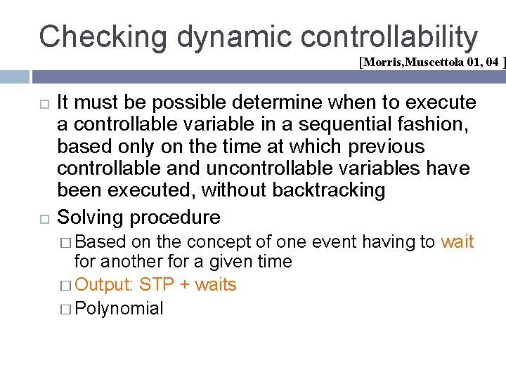 Checking dynamic controllability [Morris, Muscettola 01, 04 ] It must be possible determine when