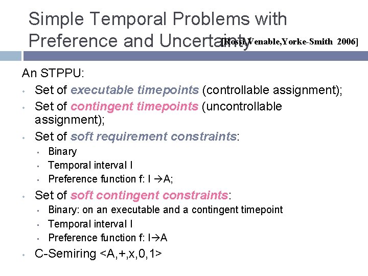 Simple Temporal Problems with [Rossi, Venable, Yorke-Smith 2006] Preference and Uncertainty An STPPU: •