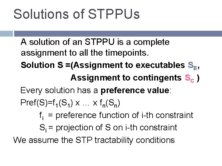 Solutions of STPPUs A solution of an STPPU is a complete assignment to all