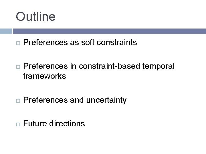 Outline Preferences as soft constraints Preferences in constraint-based temporal frameworks Preferences and uncertainty Future