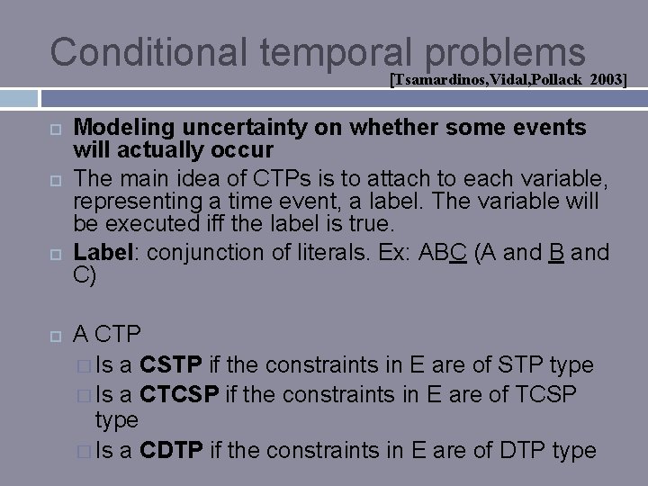 Conditional temporal problems [Tsamardinos, Vidal, Pollack 2003] Modeling uncertainty on whether some events will