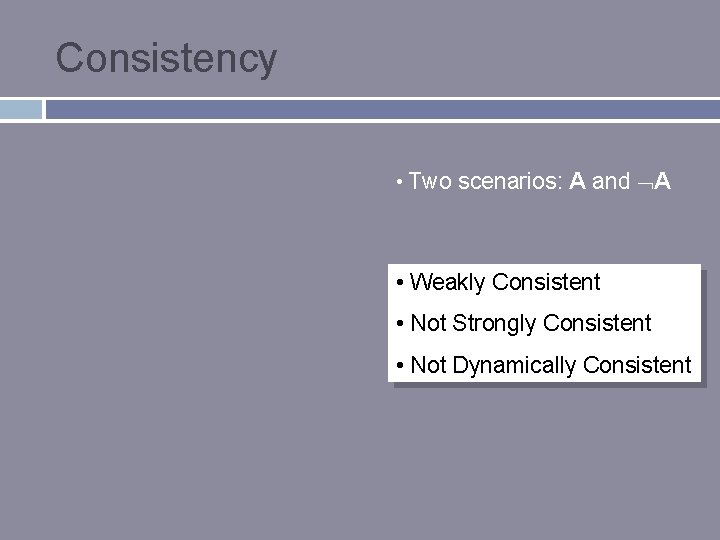 Consistency • Two scenarios: A and A • Weakly Consistent • Not Strongly Consistent