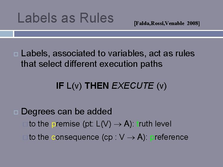 Labels as Rules [Falda, Rossi, Venable 2008] Labels, associated to variables, act as rules