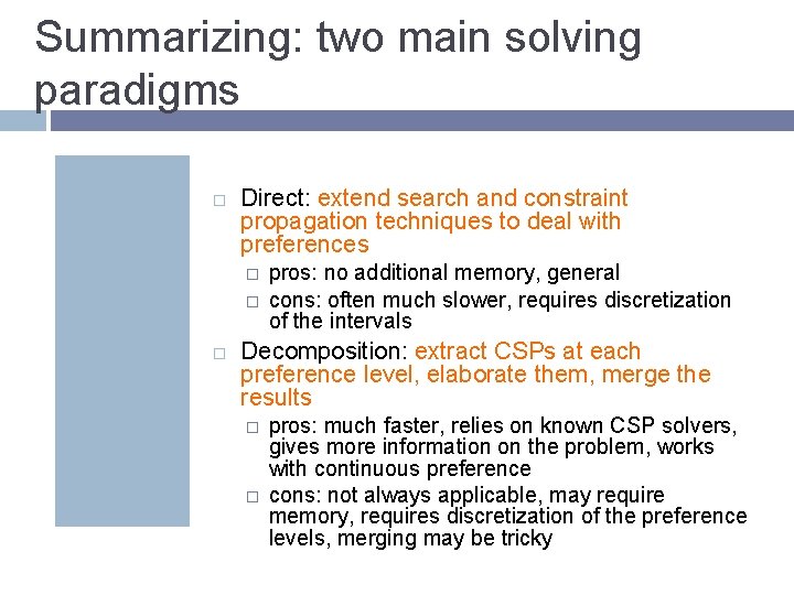 Summarizing: two main solving paradigms Direct: extend search and constraint propagation techniques to deal