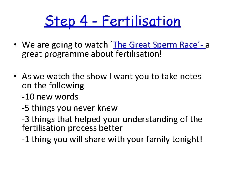Step 4 - Fertilisation • We are going to watch ´The Great Sperm Race´-