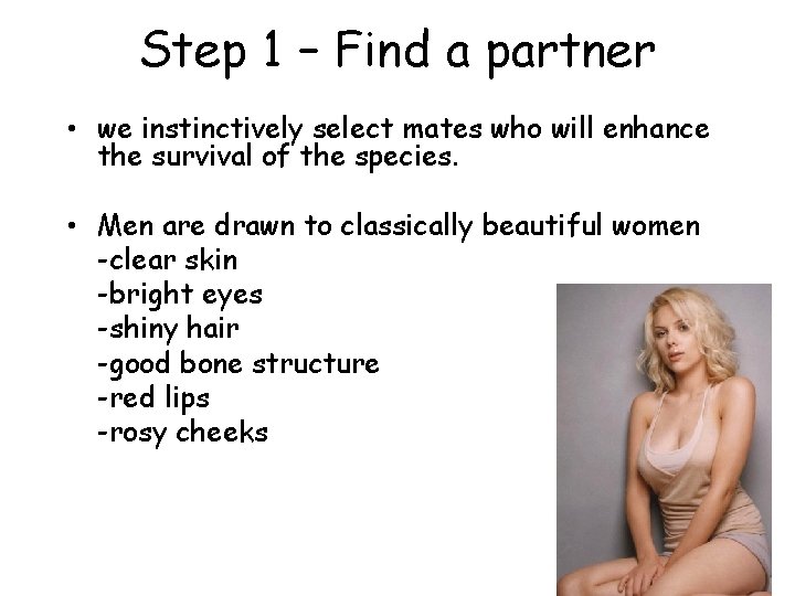Step 1 – Find a partner • we instinctively select mates who will enhance