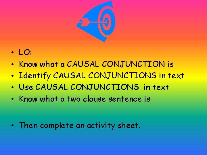  • • • LO: Know what a CAUSAL CONJUNCTION is Identify CAUSAL CONJUNCTIONS