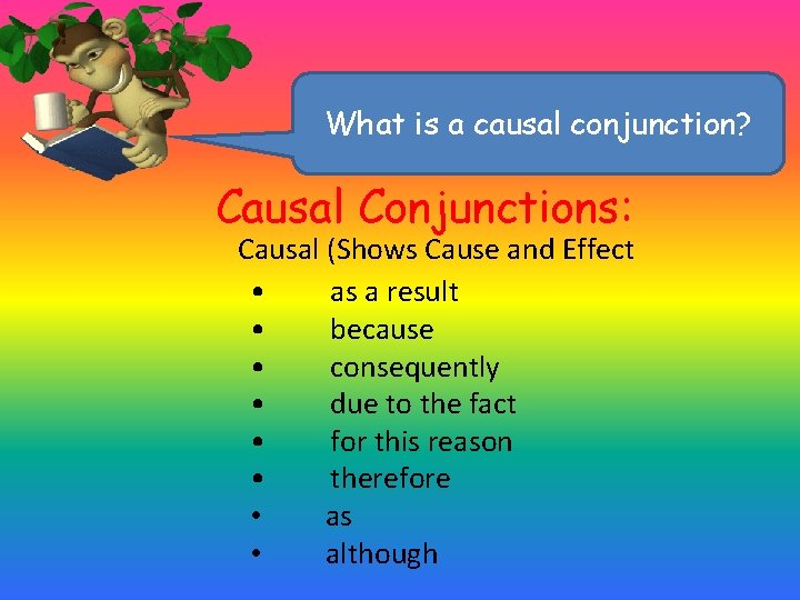 What is a causal conjunction? Causal Conjunctions: Causal (Shows Cause and Effect • as