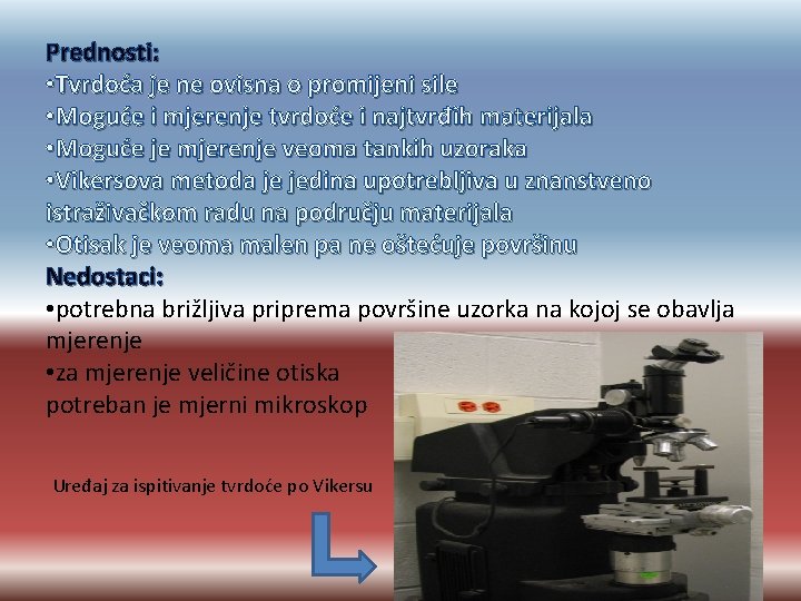 Prednosti: • Tvrdoća je ne ovisna o promijeni sile • Moguće i mjerenje tvrdoće