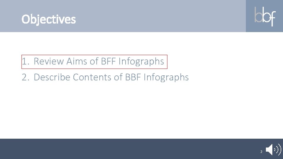 Objectives 1. Review Aims of BFF Infographs 2. Describe Contents of BBF Infographs 2