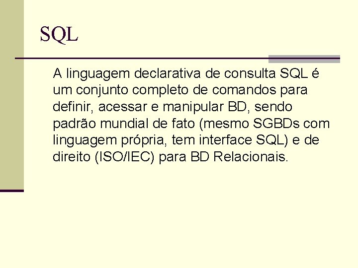 SQL A linguagem declarativa de consulta SQL é um conjunto completo de comandos para
