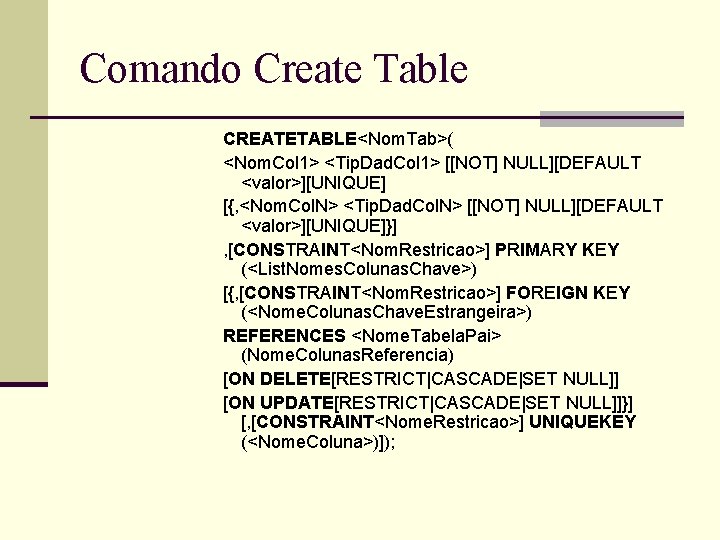 Comando Create Table CREATETABLE<Nom. Tab>( <Nom. Col 1> <Tip. Dad. Col 1> [[NOT] NULL][DEFAULT