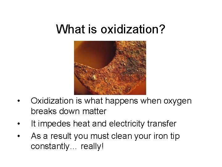 What is oxidization? • • • Oxidization is what happens when oxygen breaks down