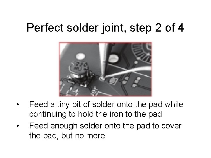 Perfect solder joint, step 2 of 4 • • Feed a tiny bit of