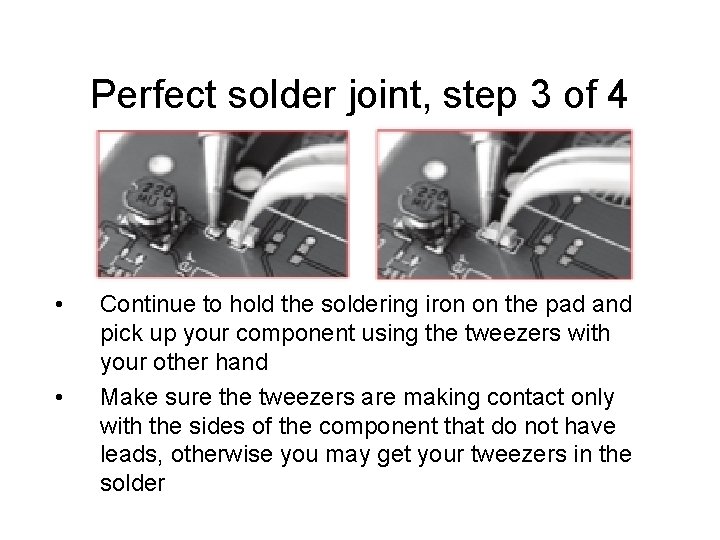 Perfect solder joint, step 3 of 4 • • Continue to hold the soldering