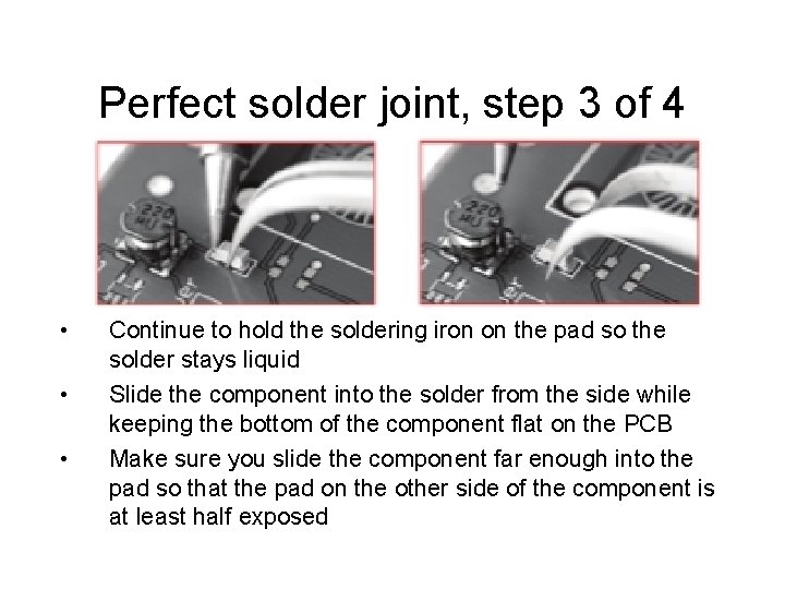 Perfect solder joint, step 3 of 4 • • • Continue to hold the